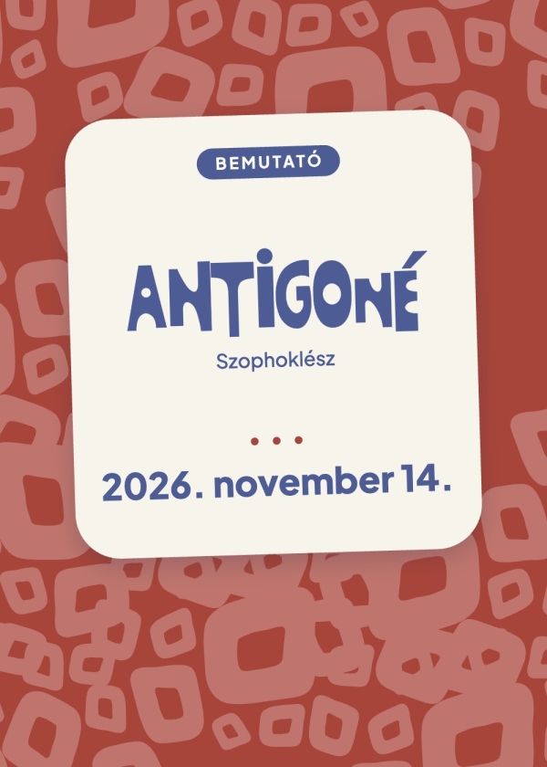 Antigoné – Szophoklész – bemutató 2026. november 14.