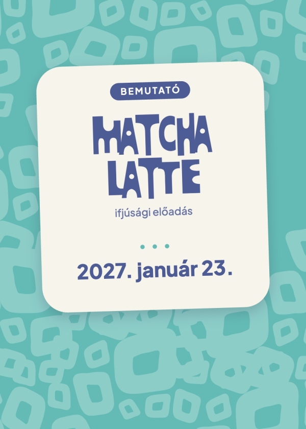 Matcha latte – bemutató a Kolibri Színházban, 2027. január 23.